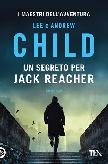 Un segreto per Jack Reacher - Lee Child, Andrew Child - Libro TEA 2025, I maestri dell'avventura | libraccio.click