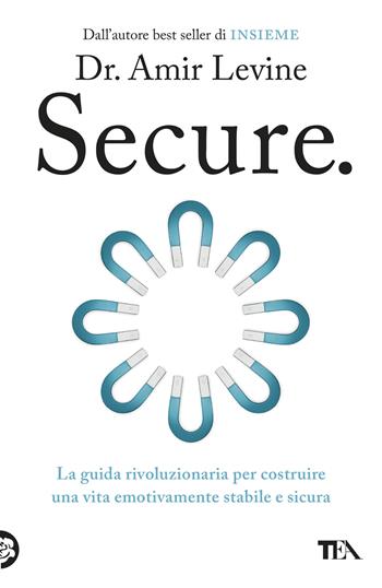 Secure. La guida rivoluzionaria per costruire una vita emotivamente stabile e sicura - Amir Levine - Libro TEA 2026, TEA Varia | libraccio.click