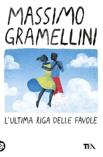 L'ultima riga delle favole - Massimo Gramellini - Libro TEA 2026, Narrativa best seller | libraccio.click