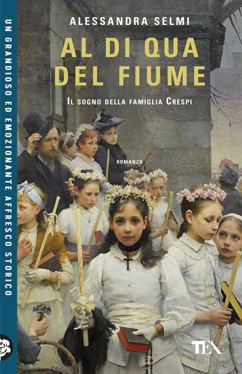 Al di qua del fiume. Il sogno della famiglia Crespi - Alessandra Selmi - Libro TEA 2026, TEA Uno | libraccio.click