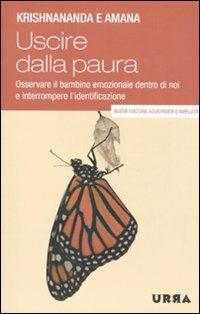 Uscire dalla paura. Osservare il bambino emozionale dentro di noi e interrompere l'identificazione - Krishnananda, Amana - Libro Apogeo 2010, Urra | libraccio.click