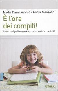 È l'ora dei compiti! Come svolgerli con metodo, autonomia e creatività - Nadia Damilano Bo, Paola Menzolini - Libro Apogeo 2011, Urra | libraccio.click