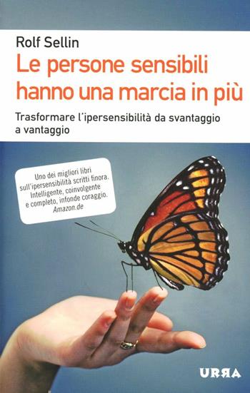 Le persone sensibili hanno una marcia in più. Trasformare l'ipersensibilità da svantaggio a vantaggio - Rolf Sellin - Libro Apogeo 2012, Urra | libraccio.click