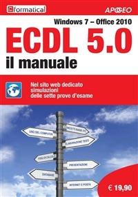 ECDL 5.0. Il manuale. Windows 7 Office 2010.  - Libro Apogeo 2013, ECDL | libraccio.click