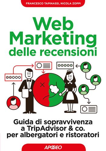 Web marketing delle recensioni. Guida di sopravvivenza a TripAdvisor & co. per albergatori e ristoratori - Francesco Tapinassi, Nicola Zoppi - Libro Apogeo 2017, Guida completa | libraccio.click