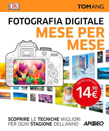 Fotografia digitale. Mese per mese. Scoprire le tecniche migliori per ogni stagione dell'anno - Tom Ang - Libro Apogeo 2025 | libraccio.click