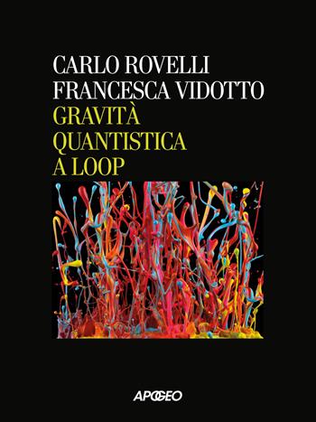 Gravità quantistica a loop - Carlo Rovelli, Francesca Vidotto - Libro Apogeo 2026 | libraccio.click