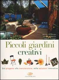 Piccoli giardini creativi. Dal progetto alla manutenzione, mille soluzioni innovative - Mimma Pallavicini, Lorena Lombroso, Simona Pareschi - Libro Edagricole 2010 | libraccio.click