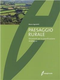 Paesaggio rurale. Evoluzione, valorizzazione, gestione. Ediz. illustrata - Mauro Agnoletti - Libro Edagricole 2010 | libraccio.click