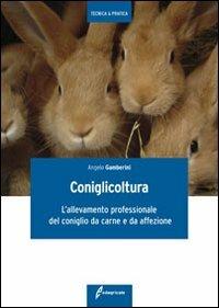 Coniglicoltura. L'allevamento professionale del coniglio da carne e da affezione - Angelo Gamberini - Libro Edagricole 2010, Tecnica & pratica | libraccio.click