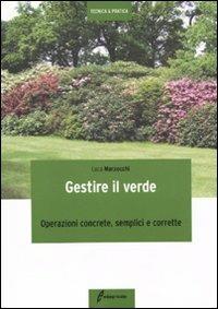 Gestire il verde. Operazioni concrete, semplici e corrette - Luca Marzocchi - Libro Edagricole 2010, Tecnica & pratica | libraccio.click