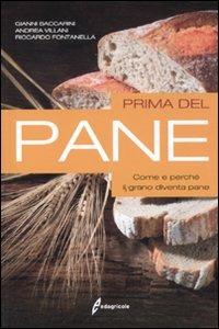 Prima del pane. Come e perché il grano diventa pane - Gianni Baccarini, Andrea Villani, Riccardo Fontanella - Libro Edagricole 2011 | libraccio.click