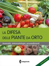 La difesa delle piante da orto. Avversità, sintomatologia, provvedimenti