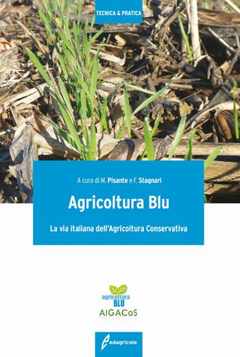 Agricoltura blu. La via italiana dell'agricoltura conservativa  - Libro Edagricole 2018, Tecnica & pratica | libraccio.click