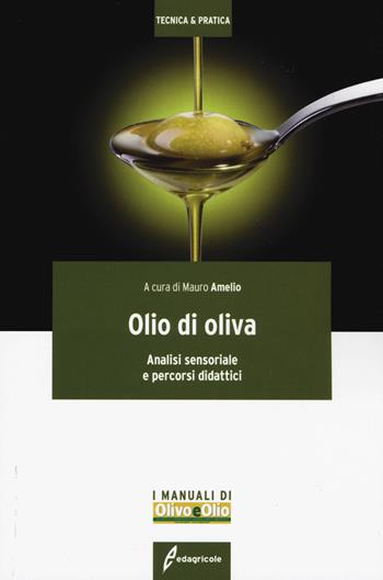 Olio di oliva. Analisi sensoriale e percorsi didattici  - Libro Edagricole 2019, Tecnica & pratica | libraccio.click