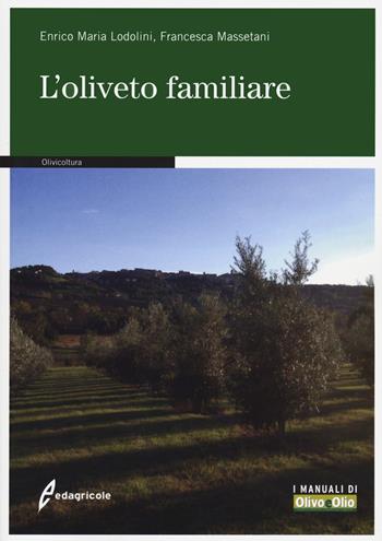 L'oliveto familiare - Enrico Maria Lodolini, Francesca Massetani - Libro Edagricole 2020, Tecnica & pratica | libraccio.click