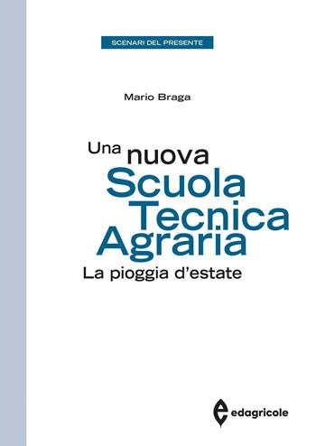 Una nuova scuola tecnica agraria. La pioggia d'estate - Mario Braga - Libro Edagricole 2023, Azienda Agroalimentare | libraccio.click