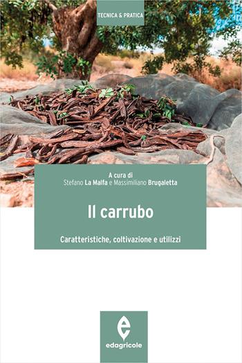 Il carrubo. Caratteristiche, coltivazioni e utilizzi  - Libro Edagricole 2023, Tecnica & pratica | libraccio.click