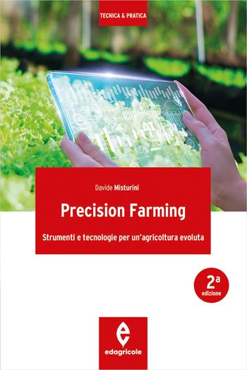 Precision farming. Strumenti e tecnologie per un'agricoltura evoluta - Davide Misturini - Libro Edagricole 2024, Tecnica & pratica | libraccio.click