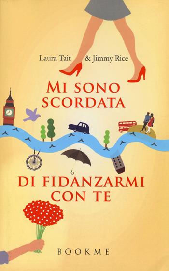 Mi sono scordata di fidanzarmi con te - Laura Tait, Jimmy Rice - Libro Bookme 2014 | libraccio.click