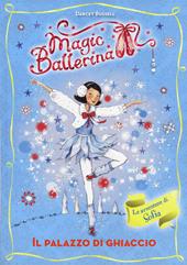 Il palazzo di ghiaccio. Le avventure di Sofia. Magic ballerina. Vol. 17