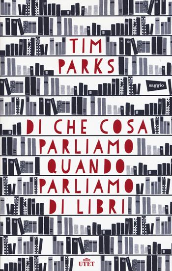 Di che cosa parliamo quando parliamo di libri. - Tim Parks - Libro UTET 2015 | libraccio.click