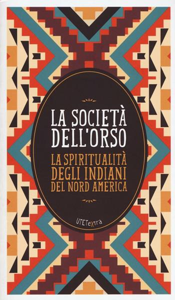 La società dell'orso. La spiritualità degli indiani del Nord America.  - Libro UTET 2016, UTETextra | libraccio.click