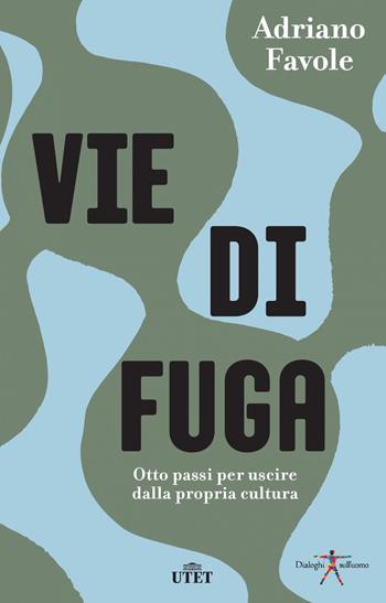 Vie di fuga. Otto passi per uscire dalla propria cultura - Adriano Favole - Libro UTET 2018 | libraccio.click