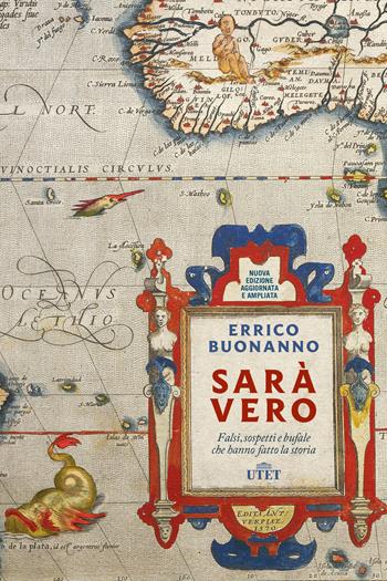 Sarà vero. Falsi, sospetti e bufale che hanno fatto la storia. Nuova ediz. - Errico Buonanno - Libro UTET 2019 | libraccio.click