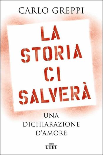 La storia ci salverà. Una dichiarazione d'amore - Carlo Greppi - Libro UTET 2020 | libraccio.click