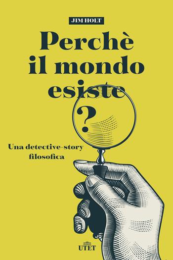Perché il mondo esiste? Una detective-story filosofica. Nuova ediz. - Jim Holt - Libro UTET 2020 | libraccio.click