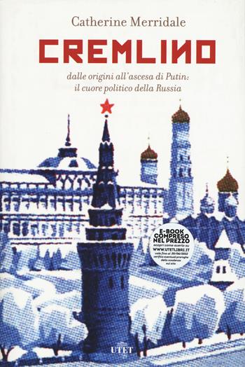 Cremlino. Dalle origini all’ascesa di Putin: il cuore politico della Russia - Catherine Merridale - Libro UTET 2021 | libraccio.click