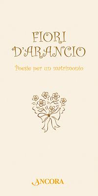 Fiori d'arancio. Poesie per un matrimonio  - Libro Ancora 2007, Auguri e parole | libraccio.click