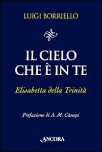 Il cielo che è in te. Elisabetta della Trinità - Luigi Borriello - Libro Ancora 2010, Il pozzo | libraccio.click