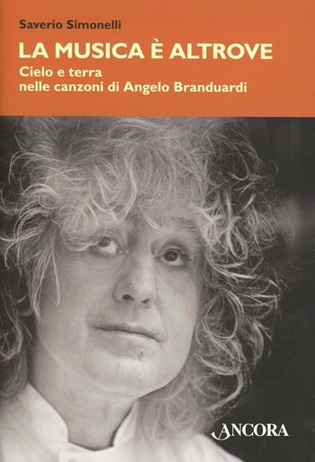 La musica è altrove. Cielo e terra nelle canzoni di Angelo Branduardi - Saverio Simonelli - Libro Ancora 2012, Maestri di frontiera | libraccio.click