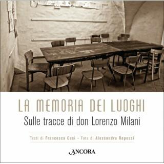 La memoria dei luoghi. Sulle tracce di don Lorenzo Milani - Francesca Cosi, Alessandra Repossi - Libro Ancora 2015, Fuori collana | libraccio.click