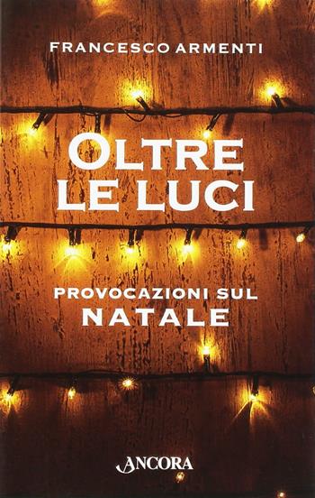 Oltre le luci - Francesco Armenti - Libro Ancora 2016, Frammenti | libraccio.click