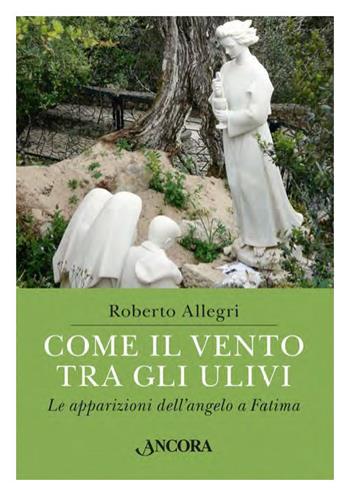 Come il vento tra gli ulivi. Le apparizioni dell'angelo a Fatima - Roberto Allegri - Libro Ancora 2017, Fuori collana | libraccio.click
