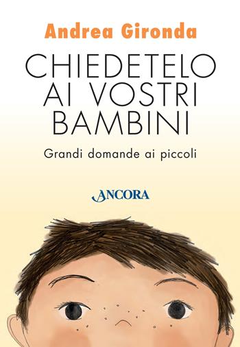 Chiedetelo ai vostri bambini. Grandi domande ai piccoli - Andrea Gironda - Libro Ancora 2020, Percorsi familiari | libraccio.click