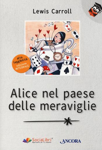 Alice nel paese delle meraviglie. Ediz. ad alta leggibilità - Lewis Carroll - Libro Ancora 2020, Parole in chiaro | libraccio.click