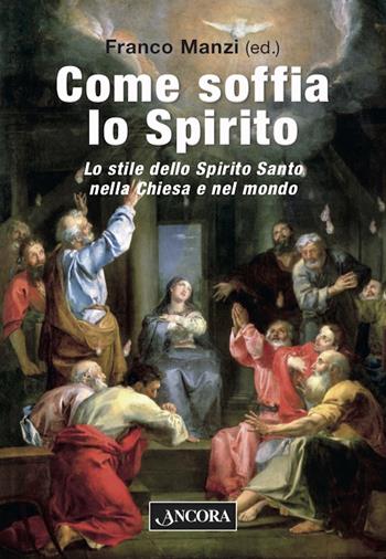 Come soffia lo Spirito. Lo stile dello Spirito Santo nella chiesa e nel mondo  - Libro Ancora 2021, Dossier teologici del seminario di Milano | libraccio.click