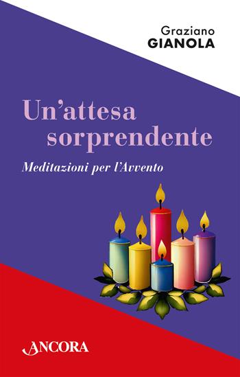 Un'attesa sorprendente. Meditazioni per l'Avvento - Graziano Gianola - Libro Ancora 2023, Frammenti | libraccio.click