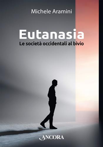 Eutanasia. Le società occidentali al bivio - Michele Aramini - Libro Ancora 2024, Focus | libraccio.click