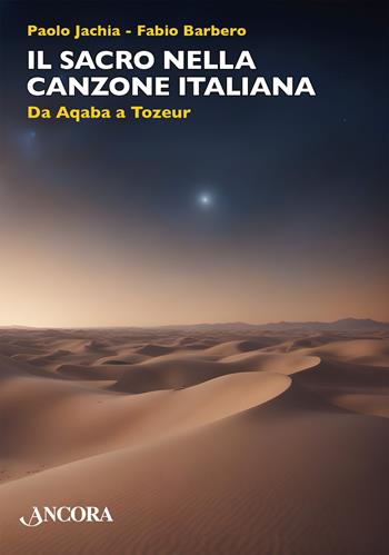 Il sacro nella canzone italiana. Da Aqaba a Tozeur - Paolo Jachia, Fabio Barbero - Libro Ancora 2024, Maestri di frontiera | libraccio.click