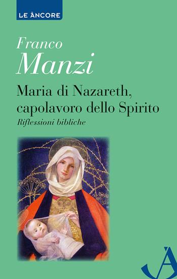 Maria di Nazareth, capolavoro dello spirito. Riflessioni bibliche - Franco Manzi - Libro Ancora 2024, Le ancore | libraccio.click