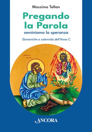 Pregando la parola. Seminiamo la speranza. Domeniche e solennità dell'Anno C - Massimo Tellan - Libro Ancora 2024, Parola di vita | libraccio.click