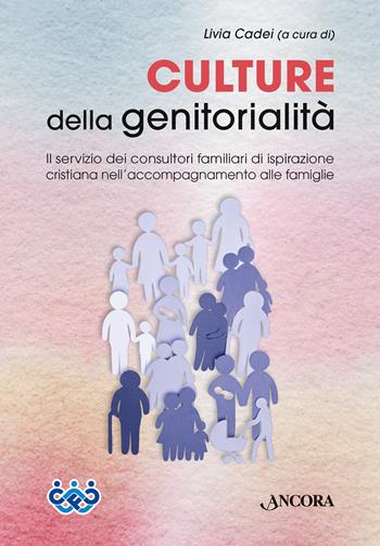 Culture della genitorialità. Il servizio dei consultori familiari di ispirazione cristiana nell’accompagnamento alle famiglie - Livia Cadei - Libro Ancora 2025, Fuori collana | libraccio.click