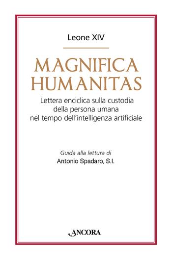 Magnifica humanitas. Lettera Enciclica sulla custodia della persona umana nel tempo dell’intelligenza artificiale - Leone XIV (Robert Francis Prevost) - Libro Ancora 2026, Documenti ecclesiali | libraccio.click