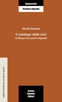 Il catalogo delle voci. Colloqui con poeti migranti - Davide Bregola - Libro Cosmo Iannone Editore 2005, Reti | libraccio.click