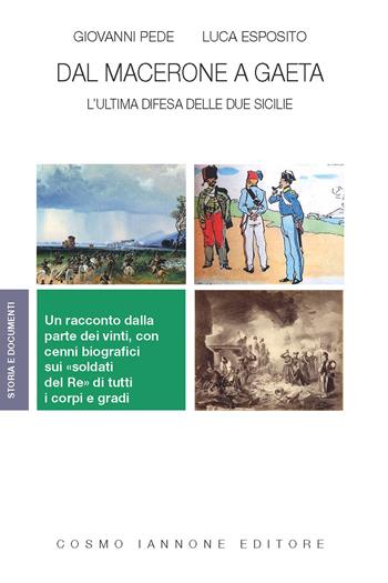 Dal Macerone a Gaeta. L'ultima difesa delle Due Sicilie - Giovanni Pede, Luca Esposito - Libro Cosmo Iannone Editore 2024, Storia e documenti | libraccio.click